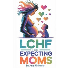 (英文圖書) LCHF for Expecting Moms: An In-Depth Guide to Pregnancy and Breastfeeding Nutri... 平裝版, Independently Published, 英文