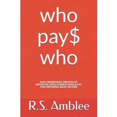 (英文圖書) Who Pays Who?: How Abundance Created by Artificial Intelligence Would Pay for Universal Basic... 平裝版, Independently Published, 英文