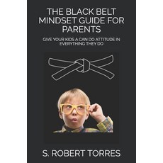 The Black Belt Mindset Guide for Parents: Give Your Kids a Can Do Attitude in Everything They Do 平裝版, Independently Published, 英文