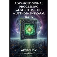 (英文圖書) Advanced Signal Processing Algorithms on Multi-Dimensional Data With CUDA: Neve... 平裝版, Independently Published, 英文