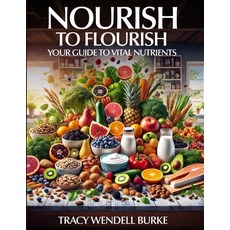 (英文圖書) Nourish to Flourish: Your Guide to Vital Nutrients 平裝版, Independently Published, 英文