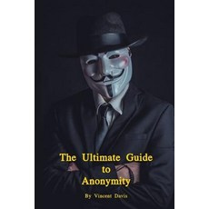 The Ultimate Guide to Anonymity 平裝版, Independently Published, 英文
