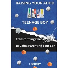 (英文圖書) Raising Your ADHD Teenage Boy: Transforming Chaos to Calm Parenting Your Son 平裝版, Independently Published, 英文