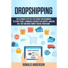 Dropshipping: The Ultimate Step-by-Step Guide for Beginners to Start your E-Commerce Business on Sho... 平裝版, Independently Published, 英文