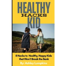 (英文圖書) Healthy Kid Hacks: 8 Hacks to Healthy Happy Kids that Won't Break the Bank 平裝版, Independently Published, 英文