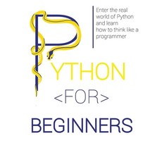 (英文圖書) Python for Beginners: Enter the Real World of Python and Learn How to Think Like a Programmer. 平裝版, Lucas Lawrence, 英文
