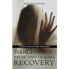 (英文圖書) Narcissistic Abuse and Trauma Recovery: 10 Steps to Healing from Masked Abuse 平裝版, Abby B Hudson, 英文