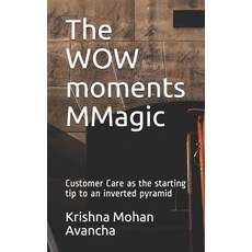 The WOW moments MMagic: Customer Care as the starting tip to an inverted pyramid 平裝版, Independently Published, 英文