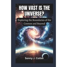 (英文圖書) How Vast Is the Universe?: Exploring the Boundaries of the Cosmos and Beyond 平裝版, Independently Published, 英文