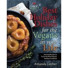 Best Holiday Dishes for the Vegans in Your Life: Amazing Recipes to Try for the Most Popular Holiday... 平裝版, Independently Published, 英語