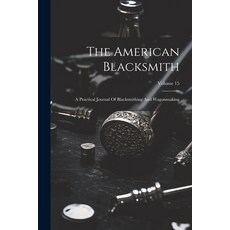 (英文圖書) The American Blacksmith: A Practical Journal Of Blacksmithing And Wagonmaking; Volume 15 平裝版, Legare Street Press, 英文