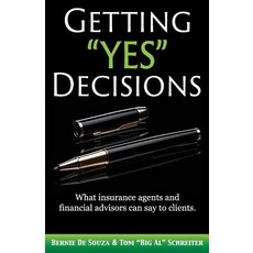 Getting "Yes" Decisions: What insurance agents and financial advisors can say to clients. 平裝版, Fortune Network Publishing Inc, 英文