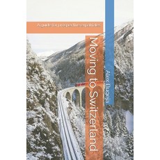 (英文圖書) Moving to Switzerland: A guide for prospective expatriates 平裝版, Independently Published, 英文