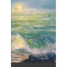 (英文圖書)Elizabeth Tilley a Pilgrim Traveler and Michael and Grace Elizabeth of Plymout... 平裝版, Lulu.com, 英文