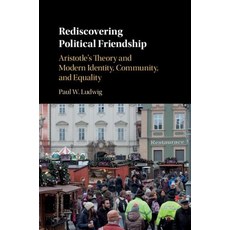 Rediscovering Political Friendship: Aristotle's Theory and Modern Identity Community and Equality 精裝版, Cambridge University Press, 英文