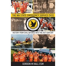 The WA State Emergency Services (SES): History from Civil Defence into the 21st Century 平裝版, Leschenault Press, 英文