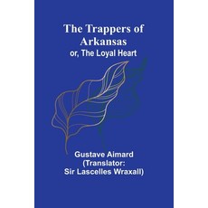 (英文圖書) The Trappers of Arkansas; or The Loyal Heart 平裝版, Alpha Edition, 英文