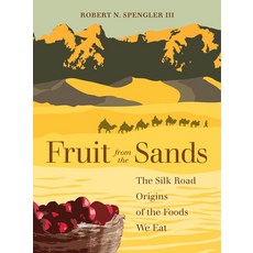 Fruit from the Sands: The Silk Road Origins of the Foods We Eat 平裝版, University of California Press, 英文
