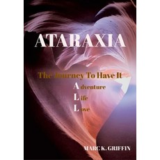(英文圖書) ATARAXIA The Journey To have It ALL - Adventure Life Love 平裝版, Lulu.com, 英文