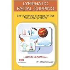 (英文圖書) Lymphatic facial cupping: Basic lymphatic drainage for face Venus-Star protocol 平裝版, Independently Published, 英文