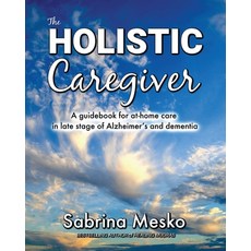 (英文圖書) The Holistic Caregiver: A guidebook for at-home care in late stage of Alzheimer's and dementia 平裝版, Arnica Press, 英文