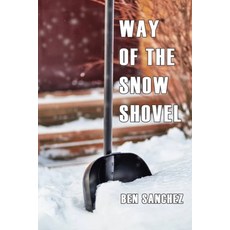 (英文圖書) The Way Of The Snow Shovel: How To Shovel Snow Like A Pro Without Getting Tired Injured Or ... 平裝版, Independently Published, 英文