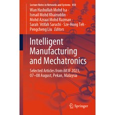 (英文圖書) Intelligent Manufacturing and Mechatronics: Selected Articles from Im3f 2023 07-08 August P... 平裝版, Springer, 英文
