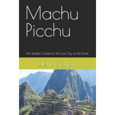 (英文圖書) Machu Picchu: An Insider's Guide to the Lost City of the Incas 平裝版, Independently Published, 英文