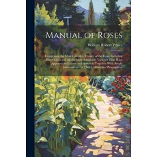 (英文圖書) Manual of Roses: Comprising the Most Complete History of the Rose Including Every Class and ... 平裝版, Legare Street Press, 英文