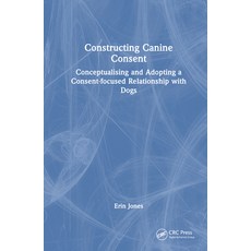 (英文圖書) Constructing Canine Consent: Conceptualising and Adopting a Consent-Focused Relationship with... 精裝版, CRC Press, 英文