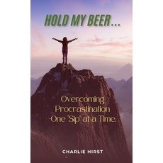 (英文圖書) Hold My Beer: Overcoming Procrastination - One Sip at a Time. 平裝版, Independently Published, 英文