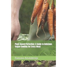 (英文圖書) Plant-Based Perfection: A Guide to Delicious Vegan Cooking for Every Meal 平裝版, Independently Published, 英文