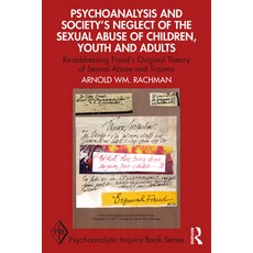 Psychoanalysis and Society's Neglect of the Sexual Abuse of Children Youth and Adults: Re-Addressin... 平裝版, Routledge, 英文
