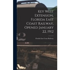 (英文圖書) Key West Extension Florida East Coast Railway Opened January 22 1912 精裝版, Legare Street Press, 英文