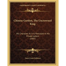 Chinese Gordon The Uncrowned King: His Character As It Is Portrayed In His Private Letters (1885) 平裝版, Kessinger Publishing, 英文