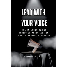 (英文圖書) Lead with Your Voice The Intersection of Public Speaking Action and Authenti... 平裝版, Emmanuel Joseph, 英文