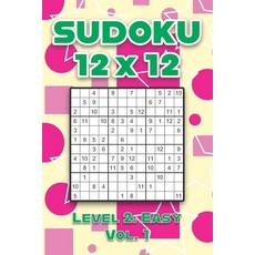 Sudoku 12 x 12 Level 2: Easy Vol. 1: Play Sudoku 12x12 Twelve Grid With Solutions Easy Level Volumes... 平裝版, Independently Published, 英文