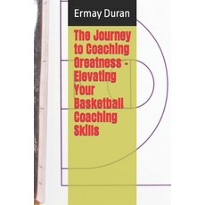 (英文圖書) The Journey to Coaching Greatness - Elevating Your Basketball Coaching Skills 平裝版, Independently Published, 英文