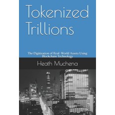 Tokenized Trillions: The Digitization of Real-World Assets Using Blockchain Technology 平裝版, Independently Published, 英文