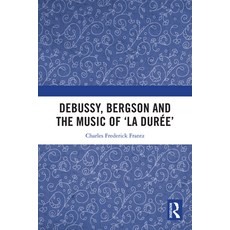 (英文圖書) Debussy Bergson and the Music of 'la duree' 精裝版, Routledge, 英文