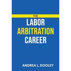 (英文圖書) The Labor Arbitration Career 平裝版, Andrea L. Dooley, Arbitrator, 英文