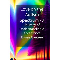 (英文圖書) Love on the Autism Spectrum: A Journey of Understanding and Acceptance 平裝版, Independently Published, 英文