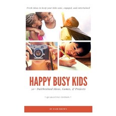 Happy Busy Kids: 50+ Dairbrained Ideas Games & Projects: Quarantine Edition 平裝版, 79 Franklin Press, LLC, 英文