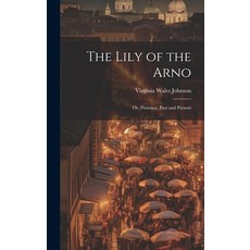 (英文圖書) The Lily of the Arno: Or Florence Past and Present 精裝版, Legare Street Press, 英文