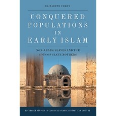 Conquered Populations in Early Islam: Non-Arabs Slaves and the Sons of Slave Mothers 精裝版, Edinburgh University Press, 英文
