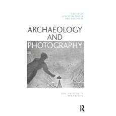 (英文圖書) Archaeology and Photography: Time Objectivity and Archive 平裝版, Routledge, 英文