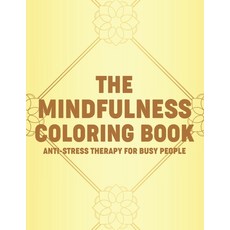 The Mindfulness Coloring Book Anti-Stress Therapy For Busy People: Calming Floral Designs And Intric... 平裝版, Independently Published, 英文