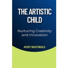 (英文圖書) The Artistic Child: Nurturing Creativity and Innovation 平裝版, Creative Quill Press, 英文
