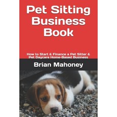 (英文圖書) Pet Sitting Business Book: How to Start & Finance a Pet Sitter & Pet Daycare Home-Based Business 平裝版, Createspace Independent Pub..., 英文