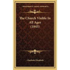 (英文圖書) The Church Visible In All Ages (1845) 精裝版, Kessinger Publishing, 英文